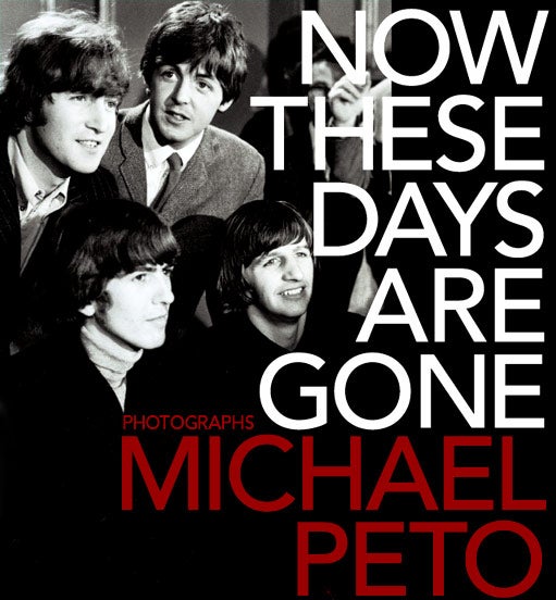 Item #57682 Now These Days Are Gone. THE BEATLES, Michael PETO, Richard, LESTER, Photographer, born 1932 Director.