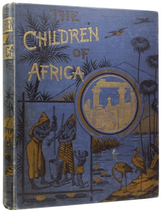 Item #57943 The Children of Africa. Written for all English-Speaking Children. Annie Wright MARSTON