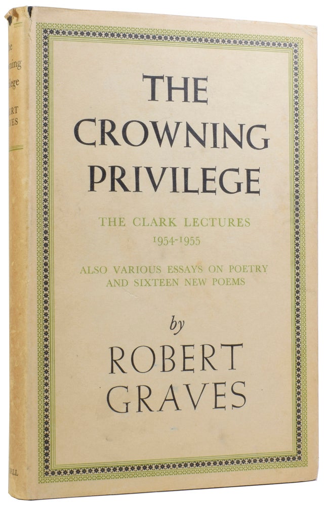 Item #57997 The Crowning Privilege: The Clark Lectures 1954-1955. Also Various Essays on Poetry and Sixteen New Poems. Robert GRAVES.