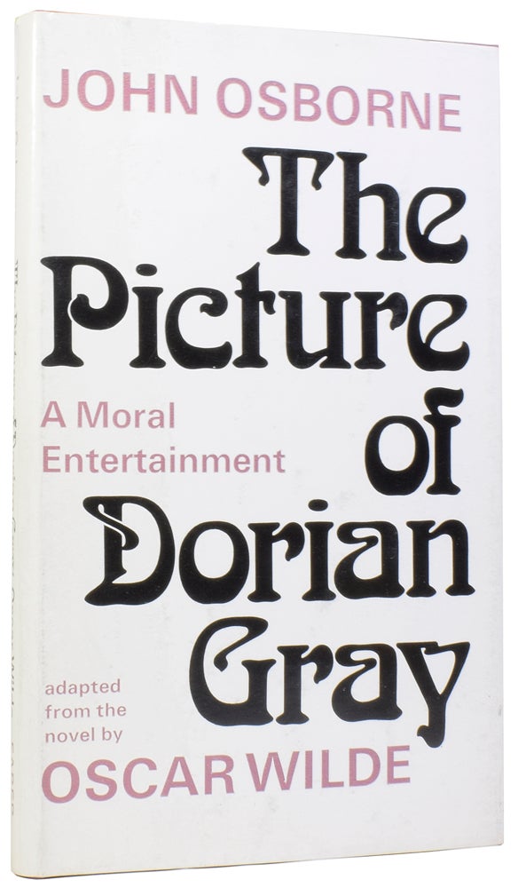 Item #58162 The Picture of Dorian Gray: A Moral Entertainment. Adapted from the novel by Oscar Wilde. John OSBORNE.