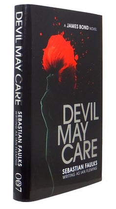 Item #58167 Devil May Care. Sebastian Faulks writing as Ian Fleming. Sebastian FAULKS, born 1953