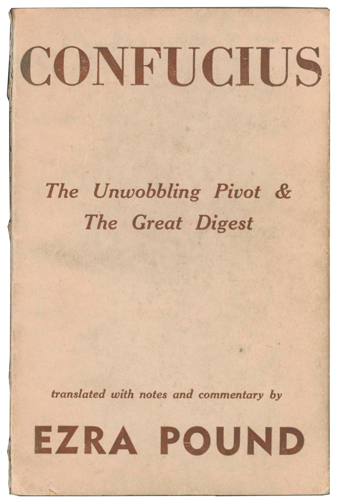 Item #58171 The Unwobbling Pivot & The Great Digest. CONFUCIUS, BC, Ezra POUND.