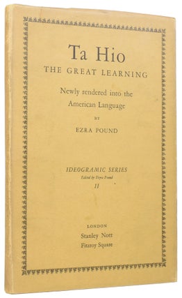 Item #58174 Ta Hio: The Great Learning. Newly rendered into the American Language by Ezra Pound....