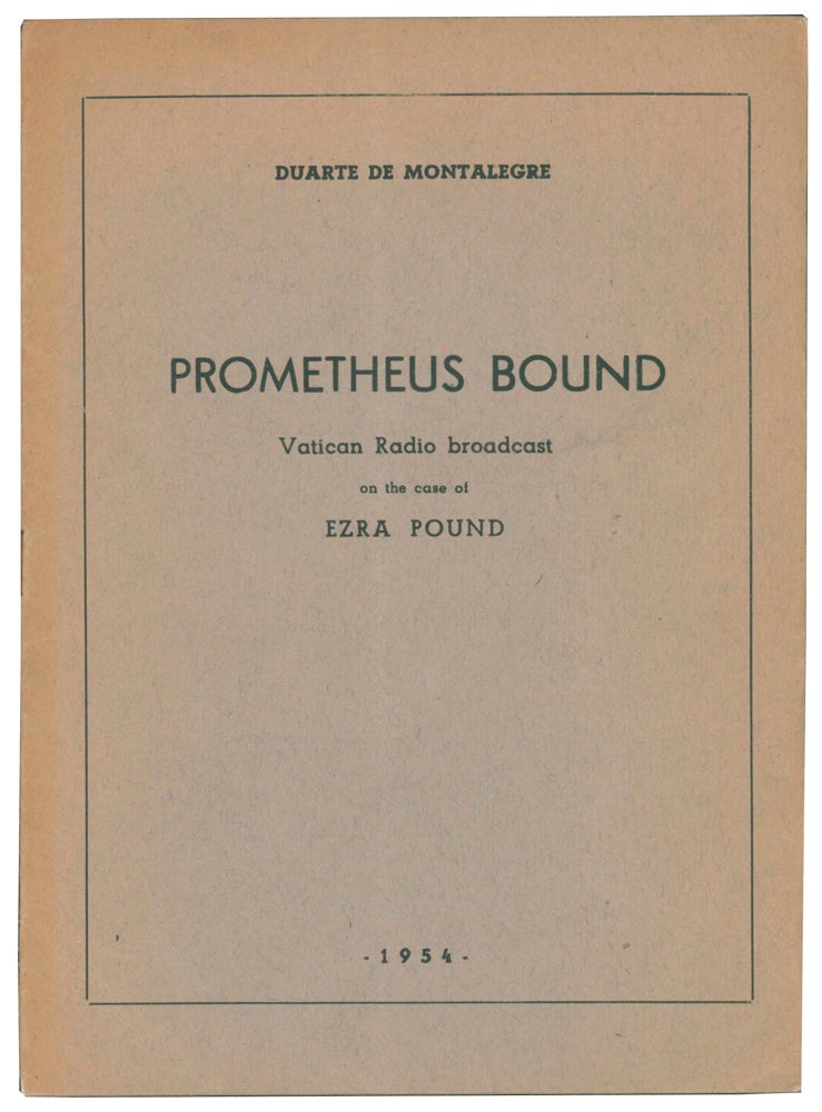 Item #58178 Prometheus Bound: Vatican Radio broadcast on the case of Ezra Pound. Duarte de MONTALEGRE, Jose V. de PINA MARTINS, Olivia Rossetti AGRESTI, Leo MAGNINO, foreword.