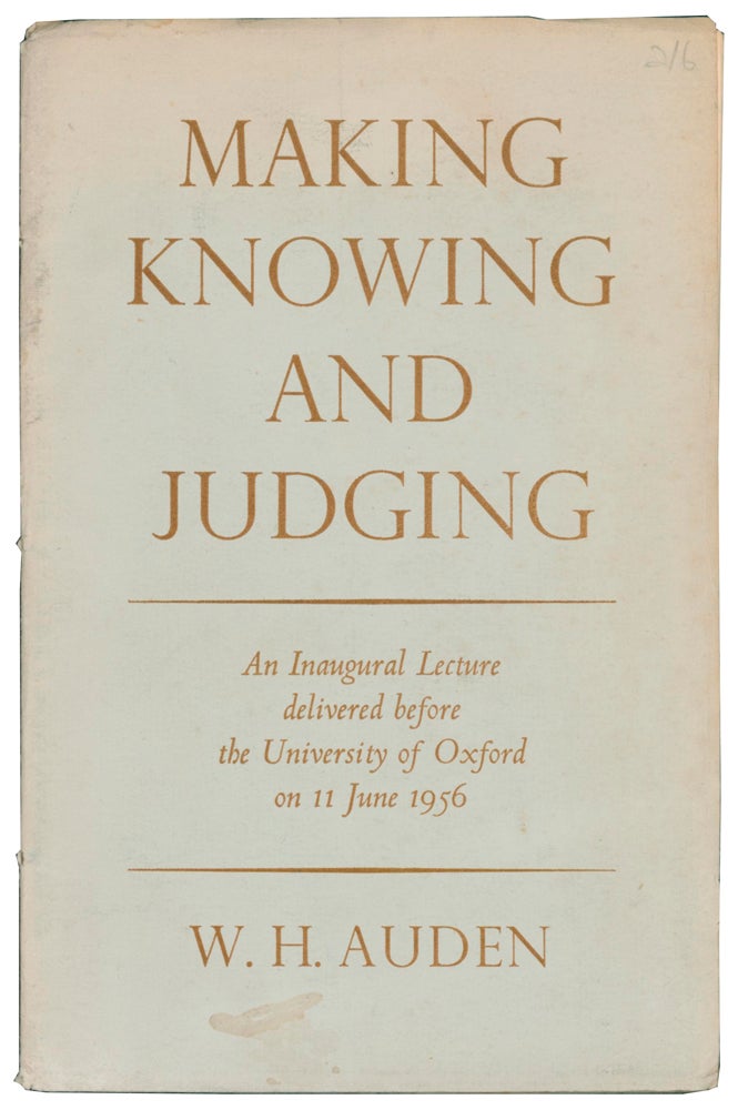 Item #58663 Making, Knowing and Judging. An Inaugural Lecture delivered before the University of Oxford on 11 June 1956. W. H. AUDEN, 1907–1973.