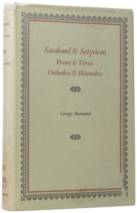 Item #58926 Saraband & Satyricon: Poems and Verses, Orthodox and Heterodox. George BRENNAND
