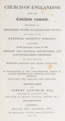Church-of-Englandism and its Catechism examined: Preceded by Strictures on the Exclusionary System, as pursued in the National Society's Schools: Interspersed with Parallel Views of the English and Scottish Established and Non-Established Churches: and Concluding with Remedies Proposed for Abuses Indicated: and an Examination of the Parliamentary System of Church Reform lately pursued, and still pursuing: including the Proposed New Churches.