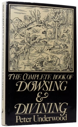 Item #59610 The Complete Book of Dowsing and Divining. Peter UNDERWOOD