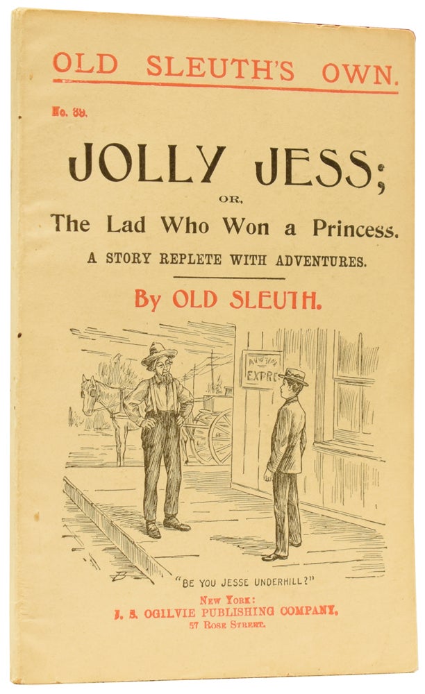 Item #59775 Jolly Jess; or, The Lad Who Won a Princess. A Story Replete with Adventures. Old Sleuth's Own No.69. OLD SLEUTH, Harlan Page HASLEY.