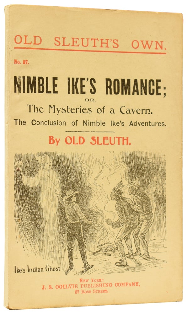 Item #59777 Nimble Ike's Romance; or, The Mysteries of a Cavern. The Conclusion of Nimble Ike's Adventures. Old Sleuth's Own No.57. OLD SLEUTH, Harlan Page HASLEY.