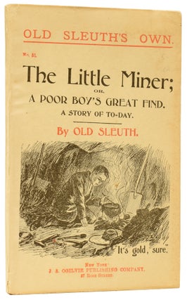 Item #59779 The Little Miner; or, A Poor Boy's Great Find. A Story of To-Day. Old Sleuth's Own...