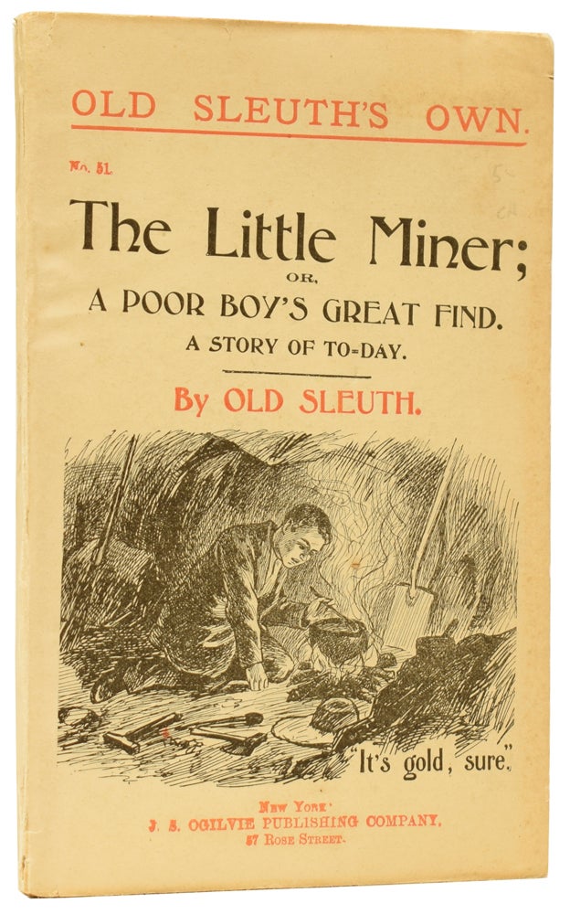 Item #59779 The Little Miner; or, A Poor Boy's Great Find. A Story of To-Day. Old Sleuth's Own No.51. OLD SLEUTH, Harlan Page HASLEY.