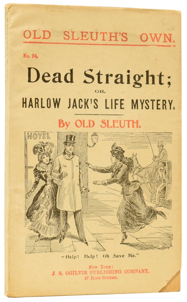 Item #59780 Dead Straight; or, Harlow Jack's Life Mystery. Old Sleuth's Own No.94. OLD SLEUTH, Harlan Page HASLEY.