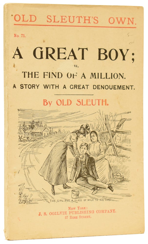 Item #59781 A Great Boy; or, the Find of a Million. A Story with a Great Denouement. Old Sleuth Own No.71. OLD SLEUTH, Harlan Page HASLEY.