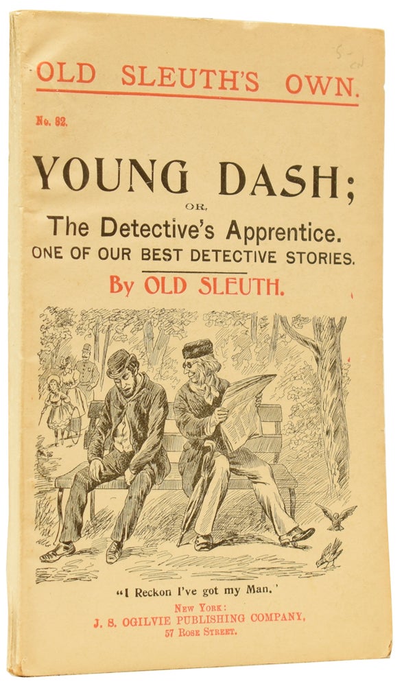 Item #59783 Young Dash; or, the Detective's Apprentice. One of Our Best Detective Stories. Old Sleuth's Own No.82. OLD SLEUTH, Harlan Page HASLEY.