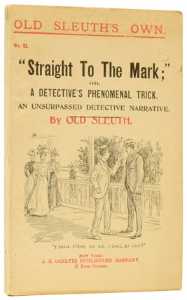 Item #59784 "Straight to the Mark;" or, A Detective's Phenomenal Trick. An Unsurpassed Detective...