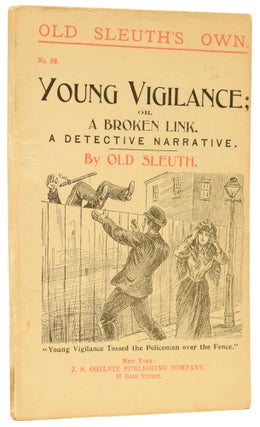 Item #59785 Young Vigilance; or, a Broken Link. A Detective Narrative. Old Sleuth's Own No.99....