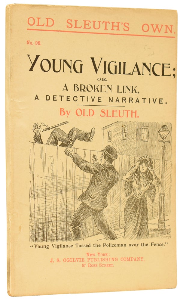 Item #59785 Young Vigilance; or, a Broken Link. A Detective Narrative. Old Sleuth's Own No.99. OLD SLEUTH, Harlan Page HASLEY.