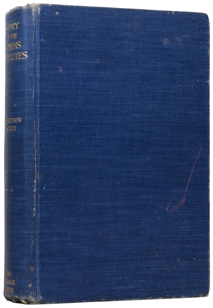 Item #59884 The Story of the Women's Institute Movement in England & Wales & Scotland. J. W. Robertson SCOTT.