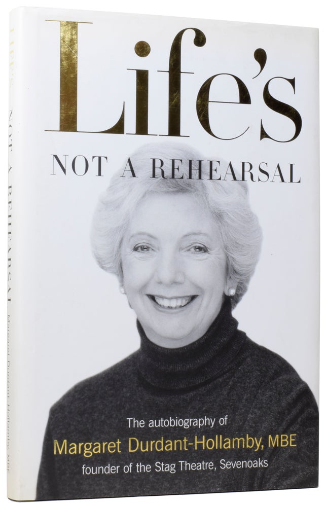 Item #60018 Life's Not a Rehearsal. The Autobiography of Margaret Durdant-Hollamby, MBE, Founder of the Stag Theatre, Sevenoaks. Margaret DURDANT-HOLLAMBY, Richard BRIERS, preface.
