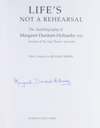 Life's Not a Rehearsal. The Autobiography of Margaret Durdant-Hollamby, MBE, Founder of the Stag Theatre, Sevenoaks.