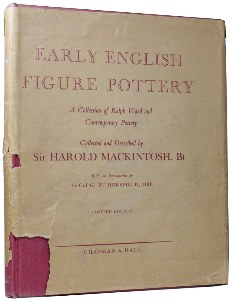 Item #60066 Early English Figure Pottery. A Collection of Ralph Wood and Contemporary Pottery. Sir Harold MACKINTOSH, Lt.-Col. G. W. HORSFIELD, introduction.