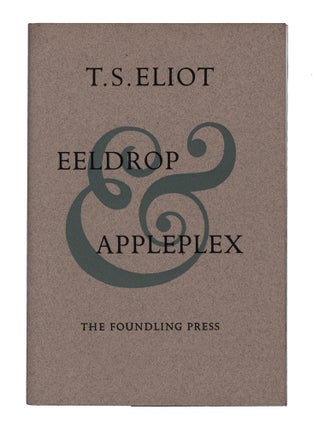 Item #60106 Eeldrop and Appleplex. T. S. ELIOT