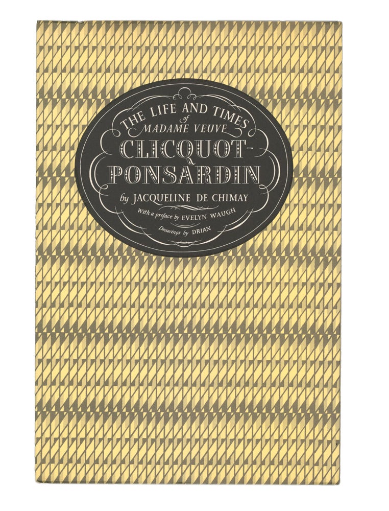 Item #60114 The Life and Times of Madame Veuve Clicquot-Ponsardin. Jacqueline DE CHIMAY, Evelyn WAUGH, preface, DRIAN.