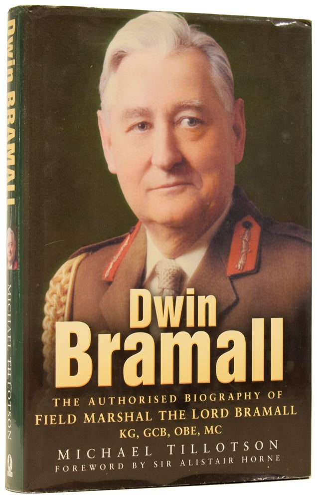 Item #60158 Dwin Bramall: The Authorised Biography of Field Marshall the Lord Bramall, KG, GCB, OBE, MC. Michael TILLOTSON, Sir Alistair HORNE, foreword.