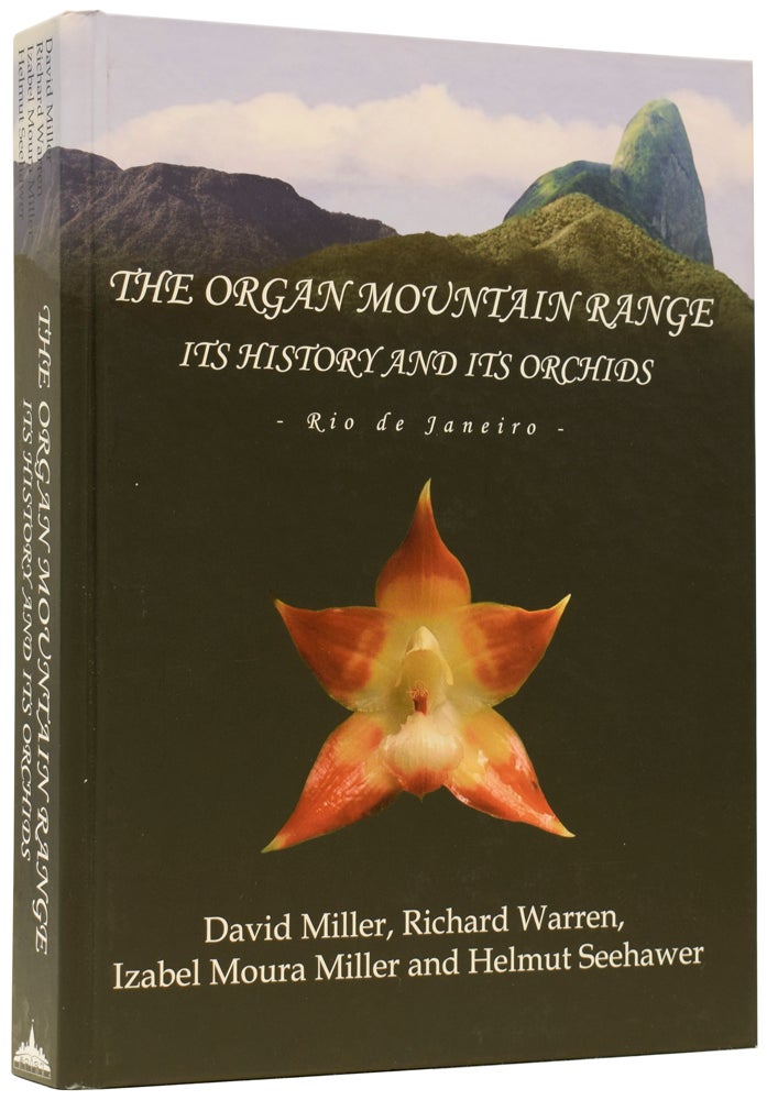 Item #60207 The Organ Mountain Range: Its History and Its Orchids. David MILLER, Richard WARREN, Izabel Moura MILLER, Helmut SEEHAWER.