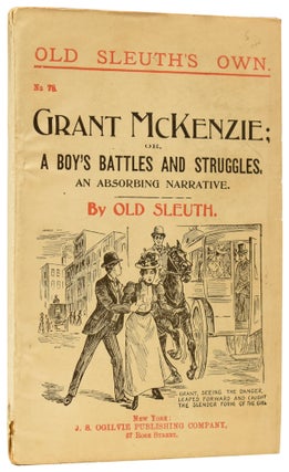 Item #60294 Grant McKenzie; or, A Boy's Battles and Struggles. Old Sleuth's Own No.93. OLD...