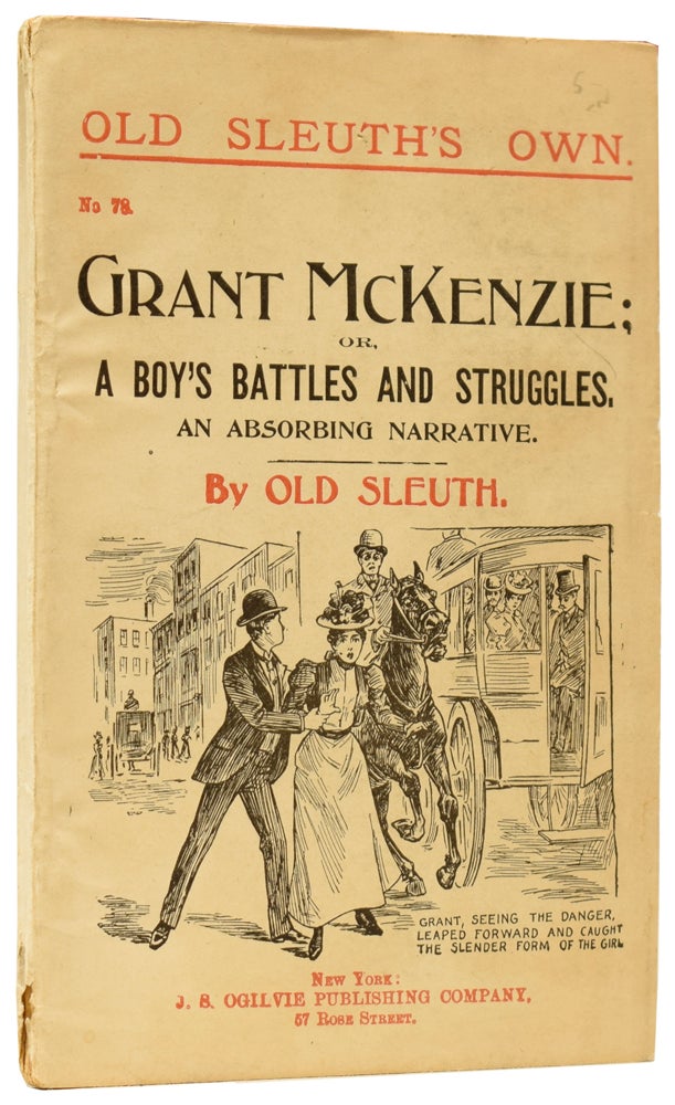 Item #60294 Grant McKenzie; or, A Boy's Battles and Struggles. Old Sleuth's Own No.93. OLD SLEUTH, Harlan Page HASLEY.