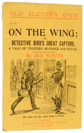 Item #60306 On the Wing; or, Detective Bird's Great Capture. A Tale of Mystery, Romance and...