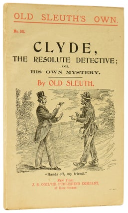 Item #60307 Clyde, the Resolute Detective; or, His Own Mystery. Old Sleuth's Own No.101. OLD...