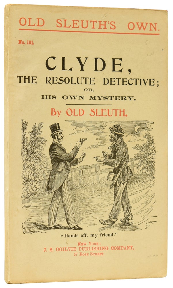 Item #60307 Clyde, the Resolute Detective; or, His Own Mystery. Old Sleuth's Own No.101. OLD SLEUTH, Harlan Page HASLEY.