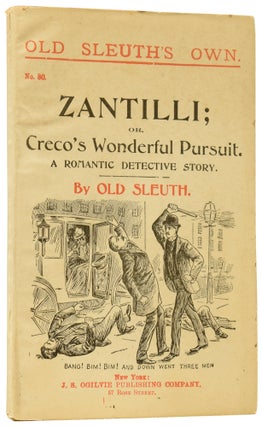 Item #60309 Zantilli; or, Creco's Wonderful Pursuit. A Romantic Detective Story. Old Sleuth's Own...