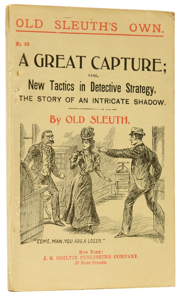 Item #60310 A Great Capture; or, New Tactics in Detective Strategy. The Story of an Intricate Shadow. Old Sleuth's Own No.89. OLD SLEUTH, Harlan Page HASLEY.