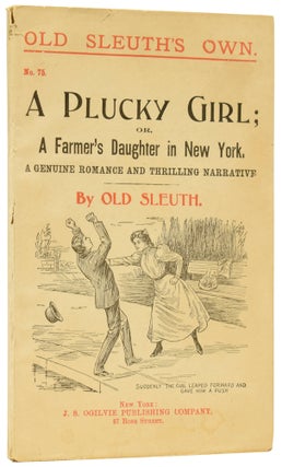 Item #60313 A Plucky Girl; or, A Farmer's Daughter in New York. A Genuine Romance and Thrilling...