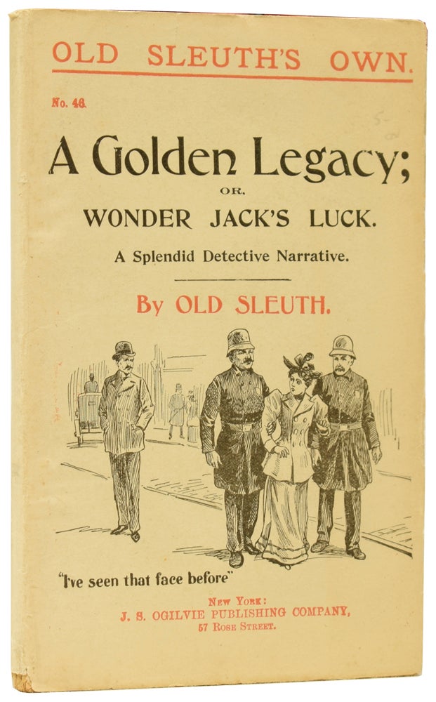 Item #60314 A Golden Legacy; or, Wonder Jack's Luck. A Splendid Detective Narrative. Old Sleuth's Own No.46. OLD SLEUTH, Harlan Page HASLEY.