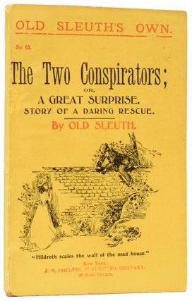 Item #60318 The Two Conspirators; or, A Great Surprise. Story of a Daring Rescue. Old Sleuth's...