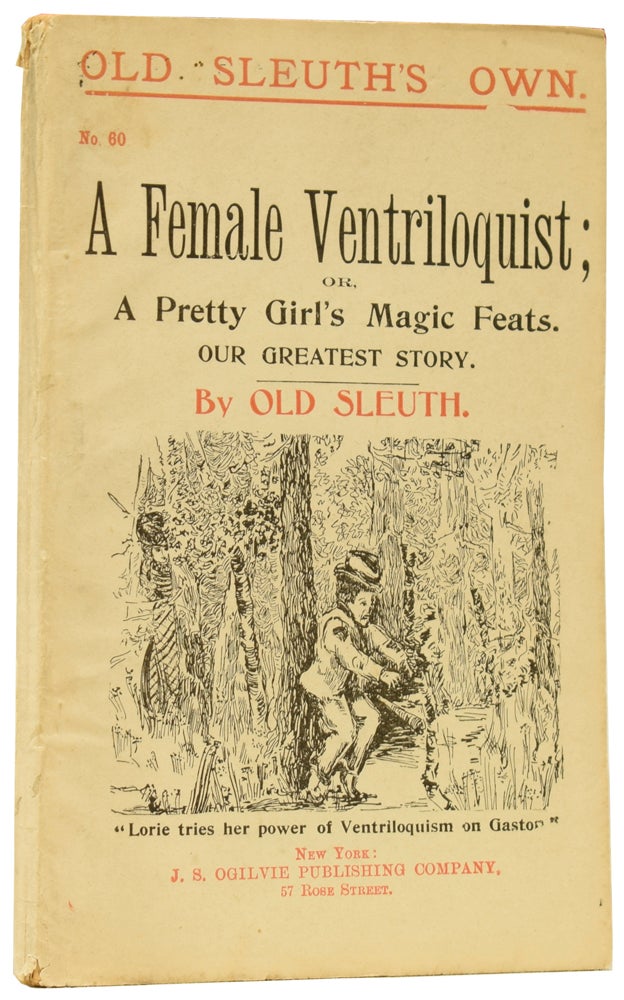 Item #60341 A Female Ventriloquist; or, A Pretty Girl's Magic Feats. Our Greatest Story. Old Sleuth's Own No. 60. OLD SLEUTH, Harlan Page HASLEY.
