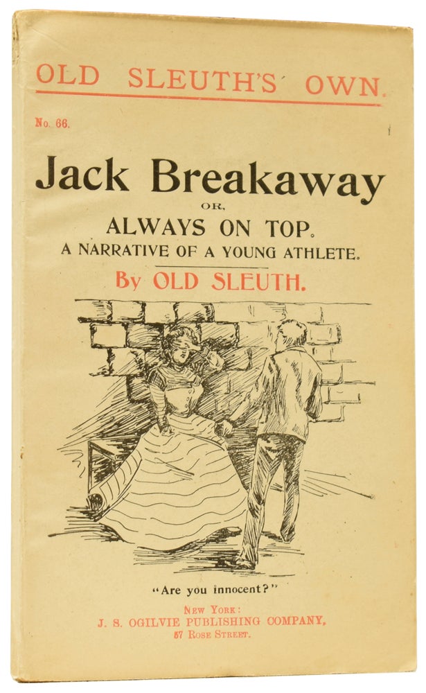 Item #60343 Jack Breakaway; or, Always on Top. A Narrative of a Young Athlete. Old Sleuth's Own No. 66. OLD SLEUTH, Harlan Page HASLEY.