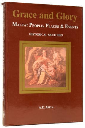 Item #60792 Grace and Glory. Malta: People, Places & Events. Albert E. ABELA, born 1932