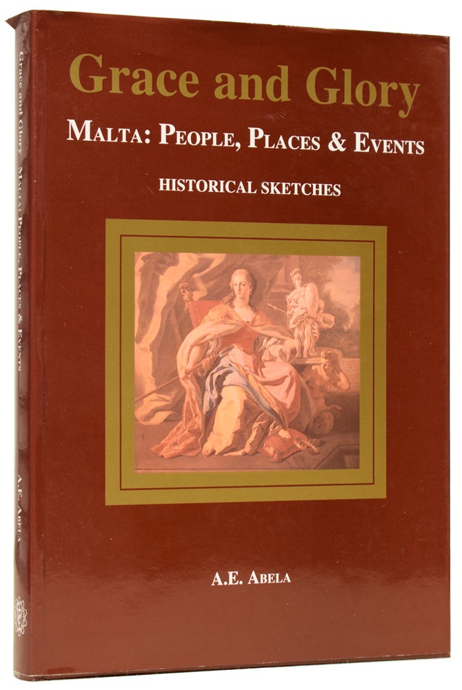 Item #60792 Grace and Glory. Malta: People, Places & Events. Albert E. ABELA, born 1932.