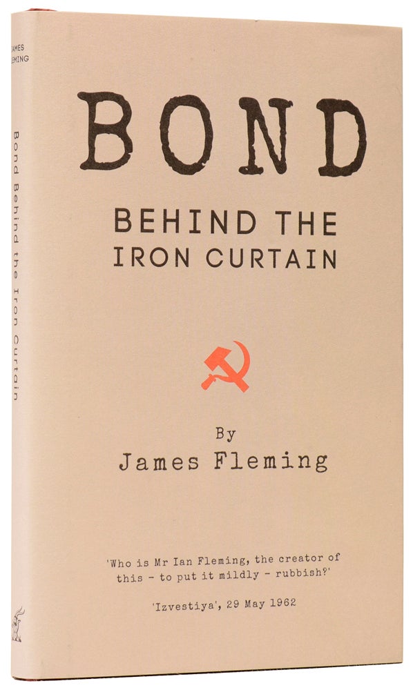 Item #60821 Bond Behind the Iron Curtain. James FLEMING, born 1944.
