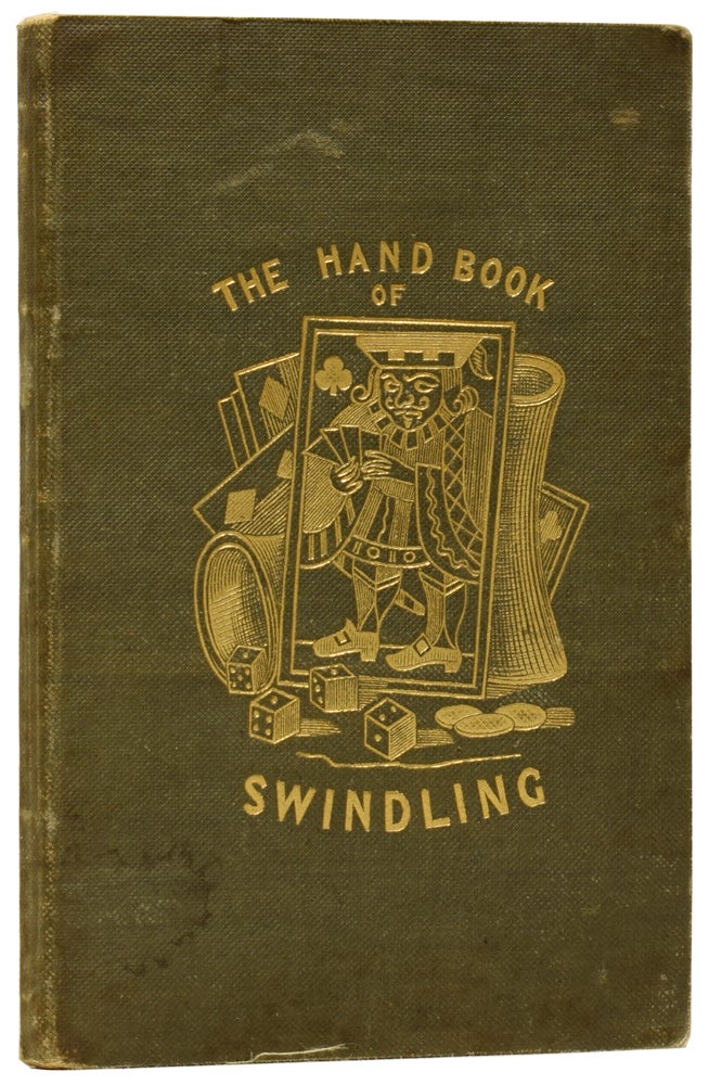 Item #60883 The Hand-Book of Swindling. By the late Captain Barabbas Whitefeather, late of the Body-Guard of His Majesty, King Carlos; Treasurer of the British Wine and Vinegar Company; Trustee for the Protection of the River Thames from Incendiaries; Principal Inventor of Poyais Stock; Ranger of St George's Fields; Original Patentee of the Parachute Conveyance Association; Knight of every Order of the Fleece; Scamp and Cur. "PHIZ", H. K. BROWNE, John JACKDAW, Douglas JERROLD.