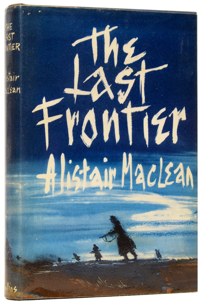 Item #61143 The Last Frontier. Alistair MACLEAN.