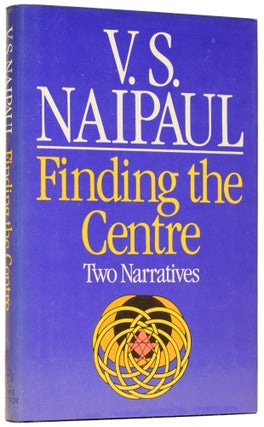 Item #61206 Finding the Centre. V. S. NAIPAUL, born 1932, Vidiadhar Surajprasad