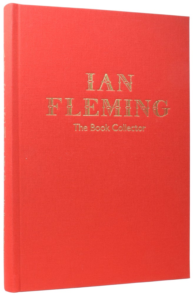 Item #61300 Ian Fleming The Book Collector. Edited by James Fergusson; Consultant Editor, Nicolas Barker. Authors, Fergus Fleming James Fleming, Jon Gilbert, John Cork.