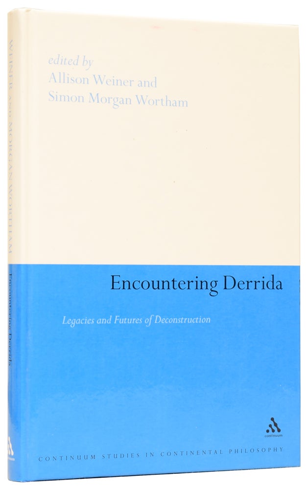 Item #61446 Encountering Derrida: Legacies and Futures of Deconstruction. Allison WEINER, Simon Morgan WORTHAM.